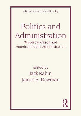 Politics and Administration: Woodrow Wilson and American Public Administration - cover