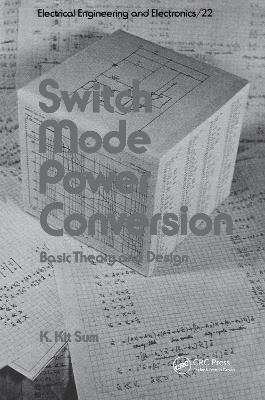 Switch Mode Power Conversion: Basic Theory and Design - K. Kit Sum - cover