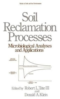 Soil Reclamation Processes Microbiological Analyses and Applications - Robert L. Tate,Donald A. Klein - cover