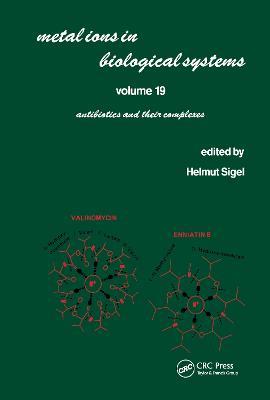 Metal Ions in Biological Systems: Volume 19: Antibiotics and Their Complexes - cover