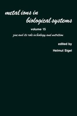 Metal Ions in Biological Systems: Volume 15: Zinc and its Role in Biology and Nutrition - cover