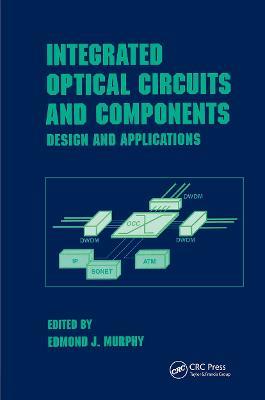 Integrated Optical Circuits and Components: Design and Applications - Edmond J. Murphy - cover