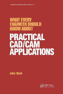 What Every Engineer Should Know about Practical Cad/cam Applications - John Stark - cover