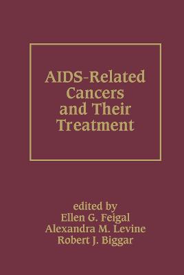 AIDS-Related Cancers and Their Treatment - Ellen G. Feigal,Alexandra M. Levine,Robert J. Biggar - cover