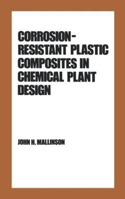 Corrosion-Resistant Plastic Composites in Chemical Plant Design - John H. Mallinson - cover