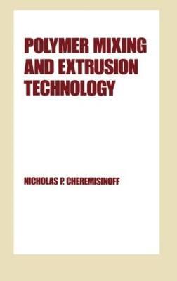 Polymer Mixing and Extrusion Technology - Nicholas P. Cheremisinoff - cover