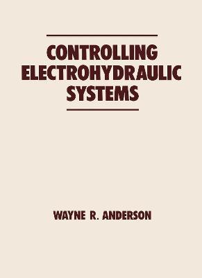 Controlling Electrohydraulic Systems - Wayne Anderson - cover
