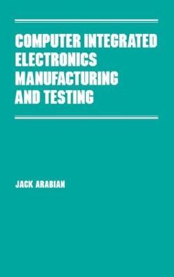 Computer Integrated Electronics Manufacturing and Testing - Jack Arabian - cover