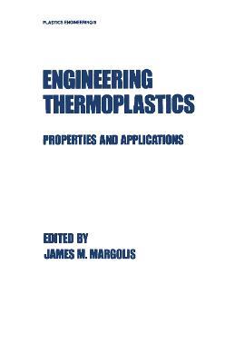 Engineering Thermoplastics: Properties and Applications - Margolis - cover