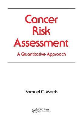 Cancer Risk Assessment: A Quantitative Approach - Samuel C. Morris - cover