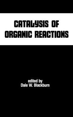Catalysis of Organic Reactions - Dale W. Blackburn - cover