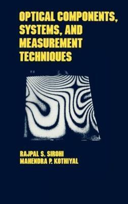 Optical Components, Techniques, and Systems in Engineering - Rajpal S. Sirohi,Mahendra P. Kothiyal - cover