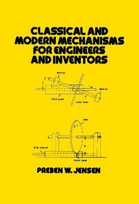 Classical and Modern Mechanisms for Engineers and Inventors - Jensen - cover