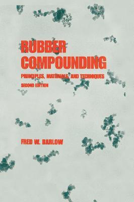Rubber Compounding: Principles: Materials, and Techniques, Second Edition - Barlow - cover