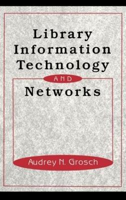 Library Information Technology and Networks - Charles Grosch - cover