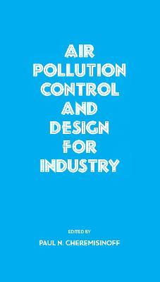 Air Pollution Control and Design for Industry - PaulN. Cheremisinoff - cover