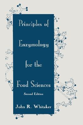 Principles of Enzymology for the Food Sciences - John R. Whitaker - cover