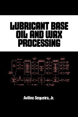 Lubricant Base Oil and Wax Processing - Avilino Sequeira - cover