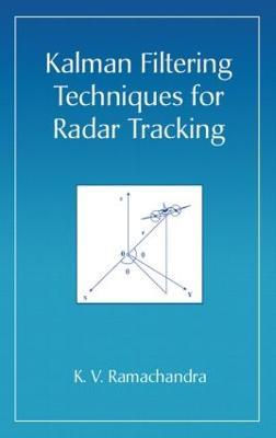 Kalman Filtering Techniques for Radar Tracking - K.V. Ramachandra - cover