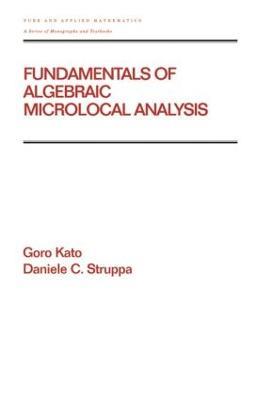 Fundamentals of Algebraic Microlocal Analysis - Goro Kato,Daniele C Struppa - cover