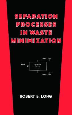 Separation Processes in Waste Minimization - Robert B. Long - cover