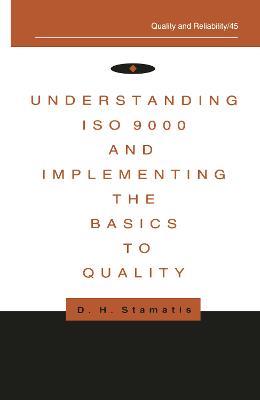 Understanding ISO 9000 and Implementing the Basics to Quality - D.H. Stamatis - cover