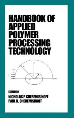 Handbook of Applied Polymer Processing Technology - Nicholas P. Cheremisinoff,Paul N. Cheremisinoff - cover