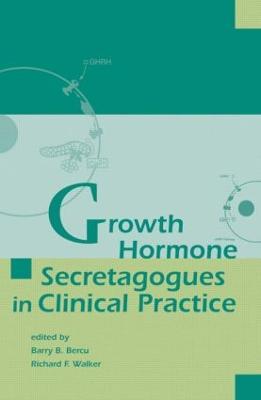 Growth Hormone Secretagogues in Clinical Practice - Barry B. Bercu,Richard F. Walker - cover