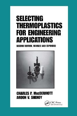 Selecting Thermoplastics for Engineering Applications, Second Edition, - Macdermott - cover