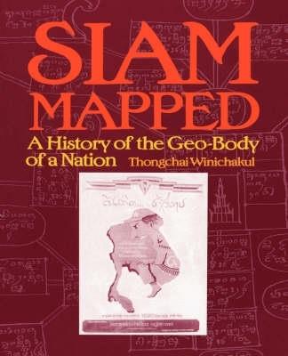 Siam Mapped: A History of the Geo-body of a Nation - Thongchai Winichakul - cover