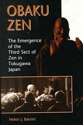 Obaku Zen: The Emergence of the Third Sect of Zen in Tokugawa Japan - Helen J. Baroni - cover