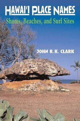 Hawai'i Place Names: Shores, Beaches, and Surf Sites - John R. K. Clark - cover
