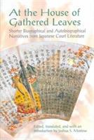 At the House of Gathered Leaves: Shorter Biographical and Autobiographical Narratives from Japanese Court Literature