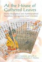 At the House of Gathered Leaves: Shorter Biographical and Autobiographical Narratives from Japanese Court Literature