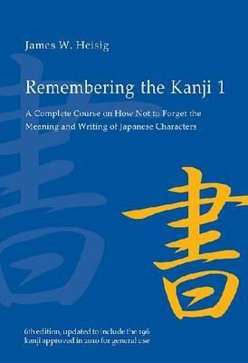 Remembering the Kanji 1: A Complete Course on How Not To Forget the Meaning and Writing of Japanese Characters - James W. Heisig - cover