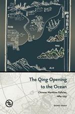 The Qing Opening to the Ocean: Chinese Maritime Policies, 1684–1757
