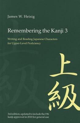 Remembering the Kanji 3: Writing and Reading the Japanese Characters for Upper Level Proficiency - James W. Heisig - cover
