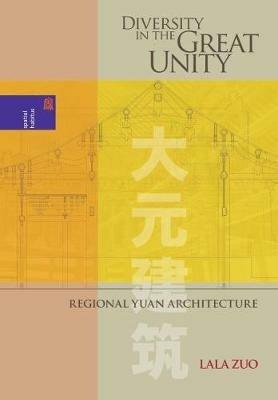 Diversity in the Great Unity: Regional Yuan Architecture - Lala Zuo - cover