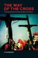 The Way of the Cross: Suffering Selfhoods in the Roman Catholic Philippines - Julius Bautista - cover