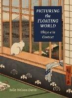 Picturing the Floating World: Ukiyo-e in Context - Julie Nelson Davis - cover