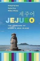 Jejueo: The Language of Korea's Jeju Island - Changyong Yang,Sejung Yang,William O'Grady - cover