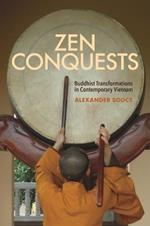 Zen Conquests: Buddhist Transformations in Contemporary Vietnam