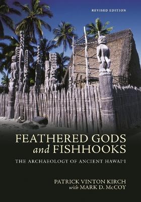 Feathered Gods and Fishhooks: The Archaeology of Ancient Hawai‘i - Patrick Vinton Kirch,Mark D. McCoy - cover