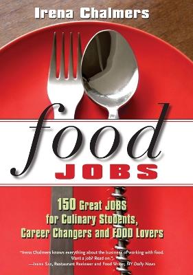 Food Jobs: 150 Great Jobs for Culinary Students, Career Changers and FOOD Lovers - Irena Chalmers - cover
