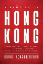 A Profile of Hong Kong: During Times Past, Times Current, and Its Quest of a Future Maintaining Hong Kong's Liberty
