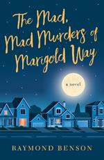 The Mad, Mad Murders of Marigold Way: A Novel