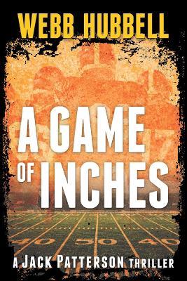 A Game of Inches: A Jack Patterson Thriller - Webb Hubbell - cover