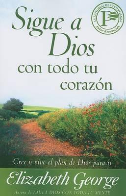 Sigue a Dios Con Todo Tu Corazon - Elizabeth George - cover