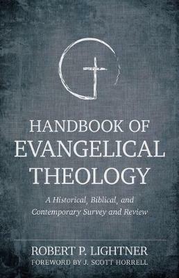 Handbook of Evangelical Theology - A Historical, Biblical, and Contemporary Survey and Review - Robert P. Lightner,J. Scott Horrell - cover