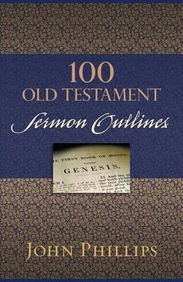 100 Old Testament Sermon Outlines - John Phillips - cover